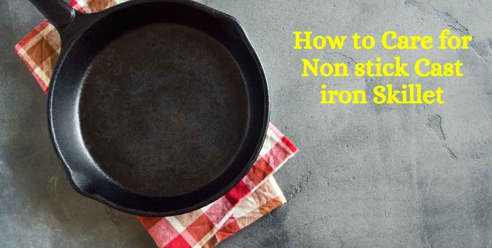 How to Care for Non stick Cast iron Skillet