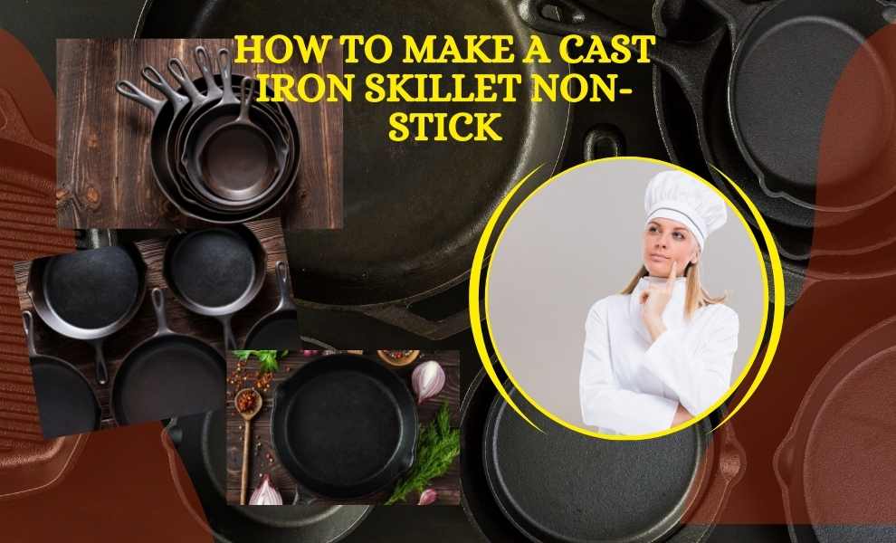 how to make a cast iron skillet non stick