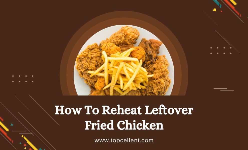 how to reheat leftover fried chicken