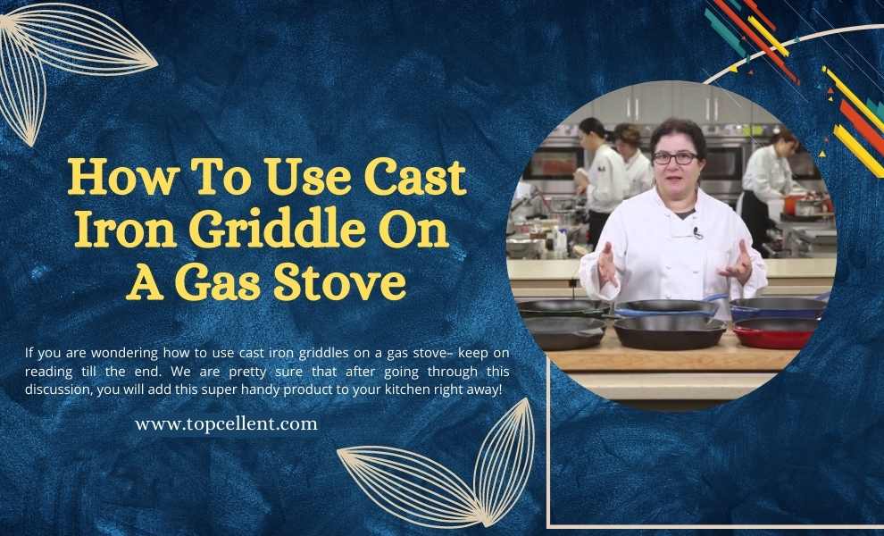 how to use cast iron griddle on a gas stove