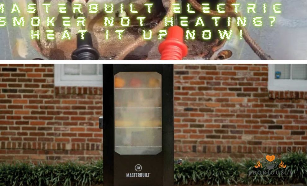 Masterbuilt Electric Smoker Not Heating? Heat It Up Now!