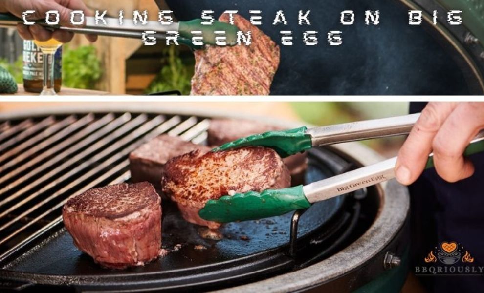 Cooking Steak On Big Green Egg